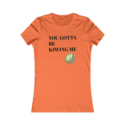 Humorous Women's Kiwi Graphic Tee - "You Gotta Be Kiw-ing Me!"